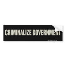 Criminalize Government Bumper Sticker bumper stickers