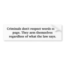 Criminals don't respect words on a page. They a... bumper stickers
