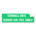CRIMINALS UNITE ...demand GUN-FREE ZONES! Bumper Sticker