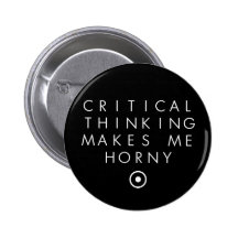 Critial thinking Makes Me H0rney Pinback Button