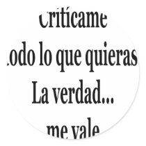 Criticame Todo Lo Que Quieras La Verdad Me Vale stickers
