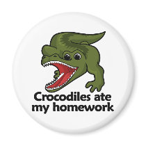 Crocodiles ate my homework magnet