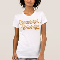 Crone to da' Bone t-shirts