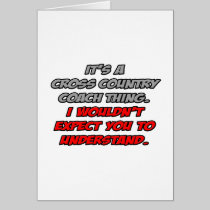 Cross Country Coach .. You Wouldn't Understand Greeting Card