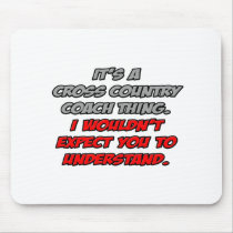 Cross Country Coach .. You Wouldn't Understand Mousepad