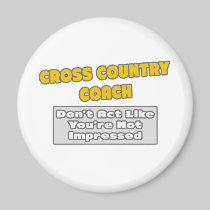 Cross Country Coach .. You're Impressed Refrigerator Magnet