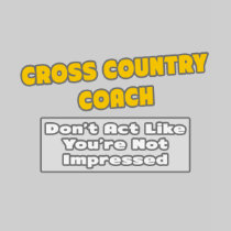 Cross Country Coach .. You're Impressed T Shirt