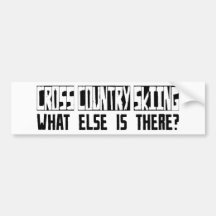 Cross Country Skiing What Else Is There? Bumper Sticker