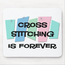 Cross Stitching Is Forever mousepads