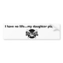 crossedbats, 58865_EPS, I have no life...my dau... bumper stickers by moxiestuff crossedbats, 58865_EPS, I have no life...my dau... bumper stickers
