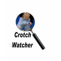Crotch Watcher t-shirts by markthaler Crotch Watcher t-shirts