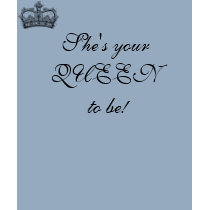 crown, She's your QUEEN to be! t-shirts