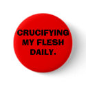 CRUCIFYING MY FLESH DAILY. buttons