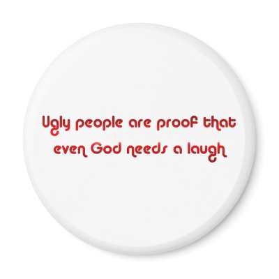 Crude and Funny Ugly People Magnet by angela65