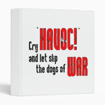 Cry "Havoc!" and Let Slip the Dogs of War Binders