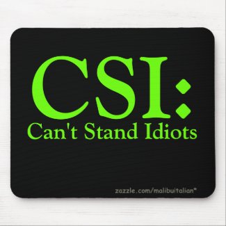CSI: Can't Stand Idiots mousepad