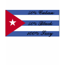 cuban flag, 50% Cuban, 50% Black, 100% Sexy t-shirts