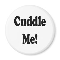 Cuddle Me! magnets by sayingsentral Cuddle Me! magnets