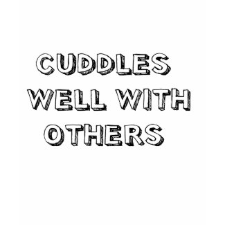 Cuddles Well With Others shirt