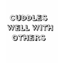 Cuddles Well With Others t-shirts by jonnydowntown Cuddles Well With Others t-shirts