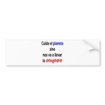 Cuida El Planeta Sino Nos Va A Llevar La Chingada bumper stickers by Supernova23 Cuida El Planeta Sino Nos Va A Llevar La Chingada bumper stickers