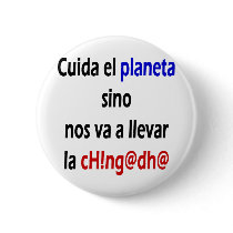 Cuida El Planeta Sino Nos Va A Llevar La Chingada buttons by Supernova23 Cuida El Planeta Sino Nos Va A Llevar La Chingada buttons