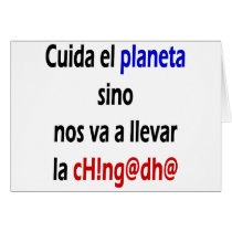 Cuida El Planeta Sino Nos Va A Llevar La Chingada cards by Supernova23 Cuida El Planeta Sino Nos Va A Llevar La Chingada cards