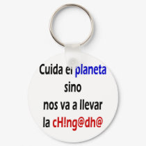 Cuida El Planeta Sino Nos Va A Llevar La Chingada keychains by Supernova23 Cuida El Planeta Sino Nos Va A Llevar La Chingada keychains