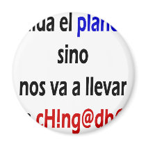 Cuida El Planeta Sino Nos Va A Llevar La Chingada magnets by Supernova23 Cuida El Planeta Sino Nos Va A Llevar La Chingada magnets
