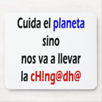 Cuida El Planeta Sino Nos Va A Llevar La Chingada mousepads by Supernova23 Cuida El Planeta Sino Nos Va A Llevar La Chingada mousepads