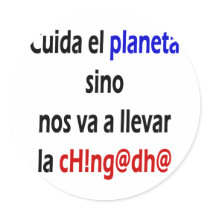 Cuida El Planeta Sino Nos Va A Llevar La Chingada stickers by Supernova23 Cuida El Planeta Sino Nos Va A Llevar La Chingada stickers