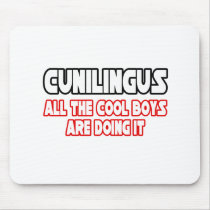 Cunilingus...All The Cool Boys Are Doing It mousepads