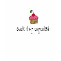 cupcake, suck it up cupcake! t-shirts