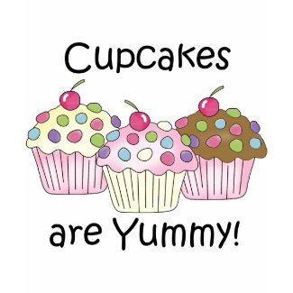 Cupcakes Are Yummy T-shirts and Gifts shirt