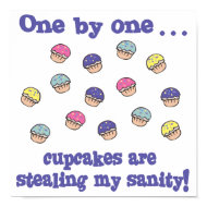 Cupcakes Stealing my Sanity print