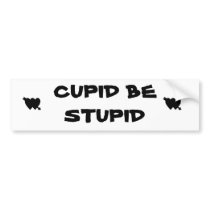 Cupid Be Stupid Bumper Stickers