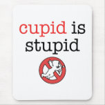Cupid Is Stupid Anti-Valentine's Day mousepads