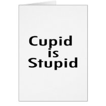 Cupid Is Stupid cards by TeeZazzle Cupid Is Stupid cards
