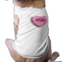 CUPID IS STUPID DOG CLOTHES