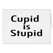 Cupid Is Stupid Greeting Cards