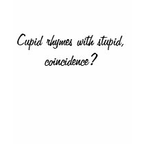 Cupid rhymes with stupid, coincidence? t-shirts by amazingvintage Cupid rhymes with stupid, coincidence? t-shirts