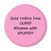 CUPID rhymes with STUPID - magnet by Horseshoes3 CUPID rhymes with STUPID - magnet