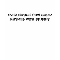 CUPID RHYMES WITH STUPID - shirt by Horseshoes3 CUPID RHYMES WITH STUPID - shirt