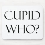 Cupid Who? Mouse Mat