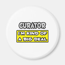 Curator .. I'm Kind of a Big Deal Refrigerator Magnets