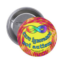 Cure Ignorance Not Autism Buttons