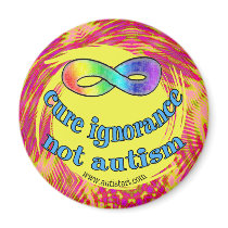Cure Ignorance Not Autism Magnets