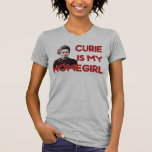 Curie Is My Homegirl t-shirts