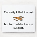 Curiosity killed the cat, but for a while . . mouse pads