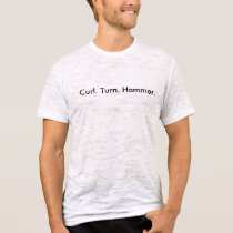 Curl. Turn. Hammer. t-shirts by xstreamgear Curl. Turn. Hammer. t-shirts